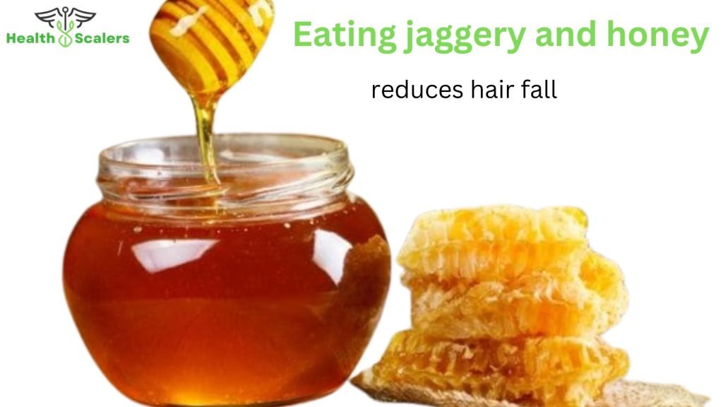 Eating jaggery and honey reduces hair fall