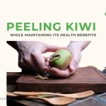Peeling Kiwi While Maintaining Its Health Benefits