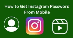 How to Get Instagram Password From Mobile