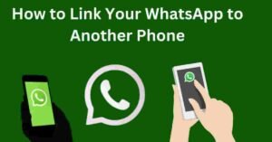 How to Link Your WhatsApp to Another Phone