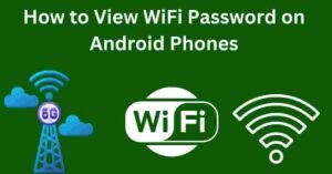 How to View WiFi Password on Android Phones
